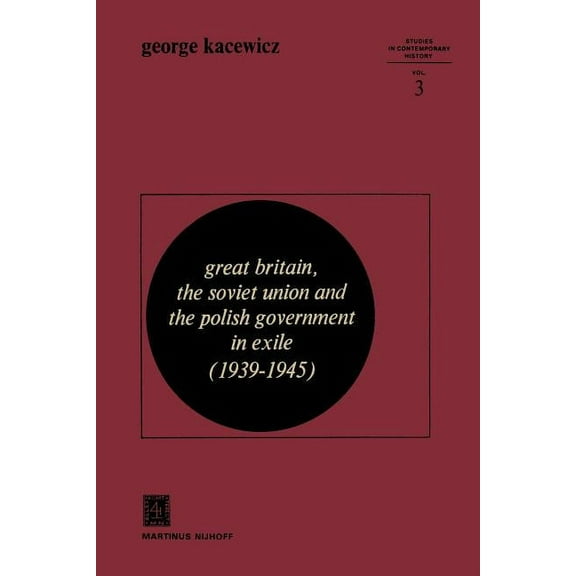 Studies in Contemporary History Great Britain, the Soviet Union and the Polish Government in Exile (1939-1945), Book 3, (Paperback)