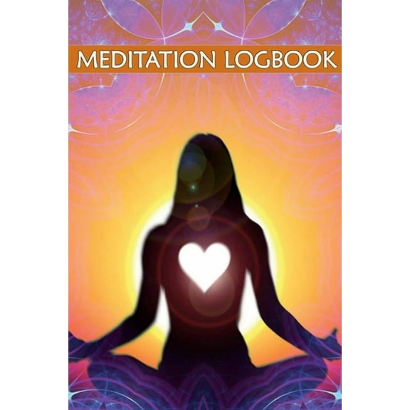 Meditation Logbook: Daily Meditation Tracker For Teens And Adults To Improve Mental Health And Reduce Stress, (Paperback)