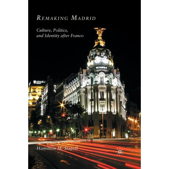 Remaking Madrid: Culture, Politics, and Identity After Franco, (Paperback)