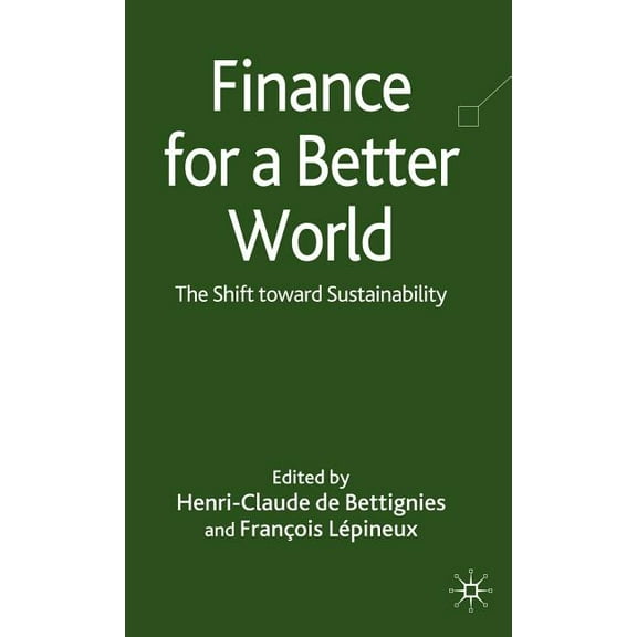 Finance for a Better World: The Shift Toward Sustainability, (Hardcover)