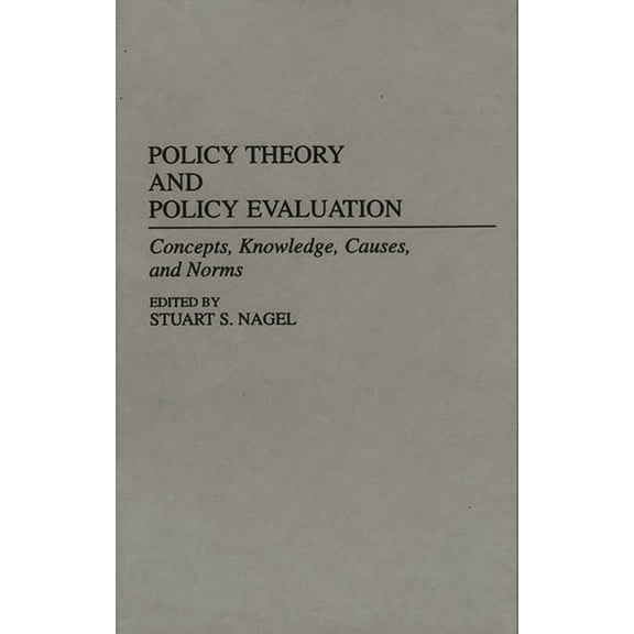 Contributions in Political Science Policy Theory and Policy Evaluation: Concepts, Knowledge, Causes, and Norms, (Hardcover)