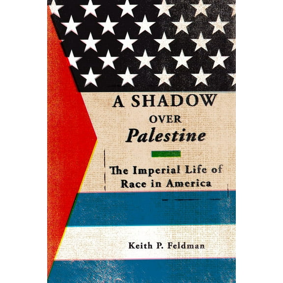 A Shadow over Palestine : The Imperial Life of Race in America (Paperback)