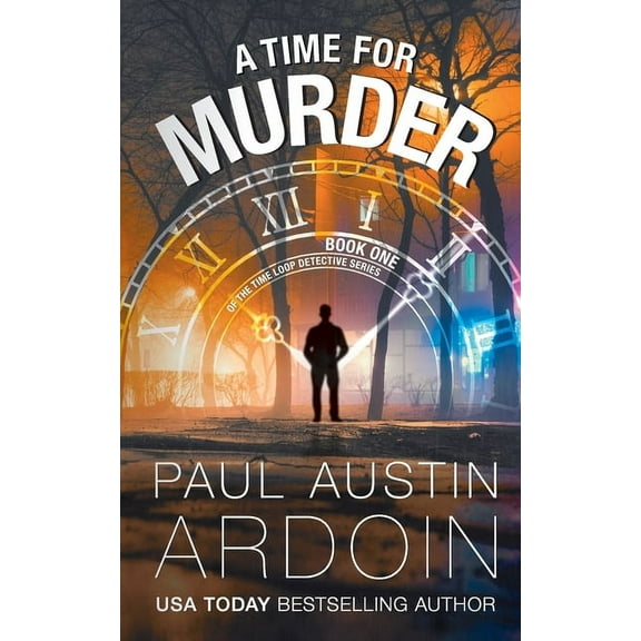 Time Loop Detective A Time for Murder: A Hardboiled Murder Mystery with a Time-Travel Twist, Book 1, (Paperback)
