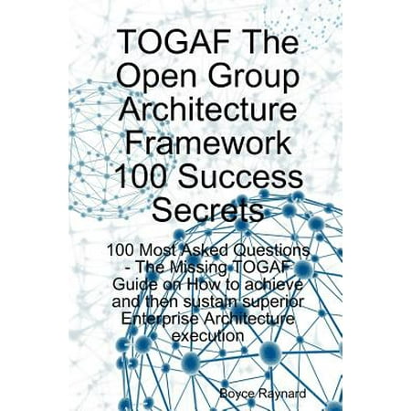 Togaf The Open Group Architecture Framework 100 Success