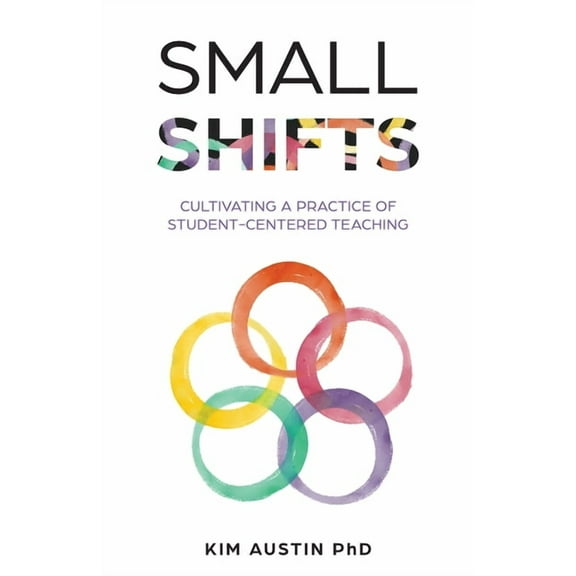 Small Shifts: Cultivating a Practice of Student-Centered Teaching, (Paperback)