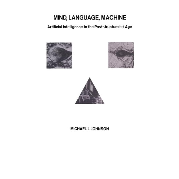 Mind, Language, Machine: Artificial Intelligence in the Poststructuralist Age, (Paperback)