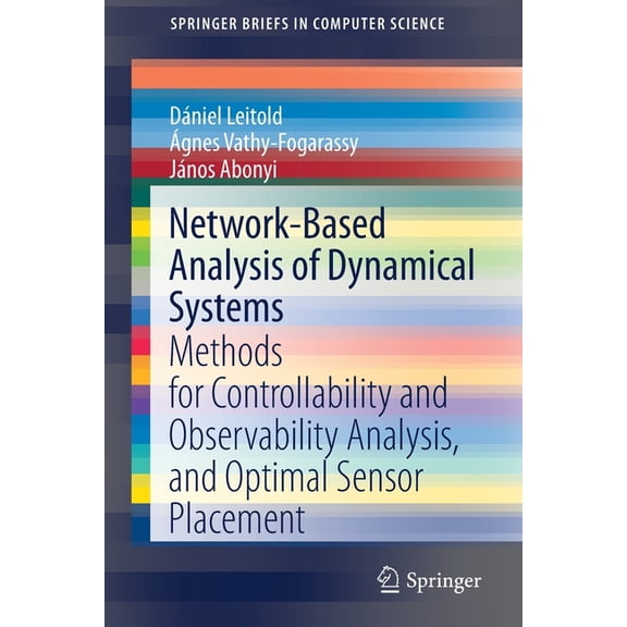 Springerbriefs in Computer Science Network-Based Analysis of Dynamical Systems: Methods for Controllability and Observability Analysis, and Optimal Sensor , (Paperback)