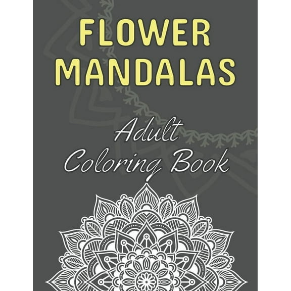 Flower Mandalas: Adult Coloring Book: 60 Beautiful Floral Mandalas The Perfect Anti-Stress Book With Relaxing And Stress, (Paperback)