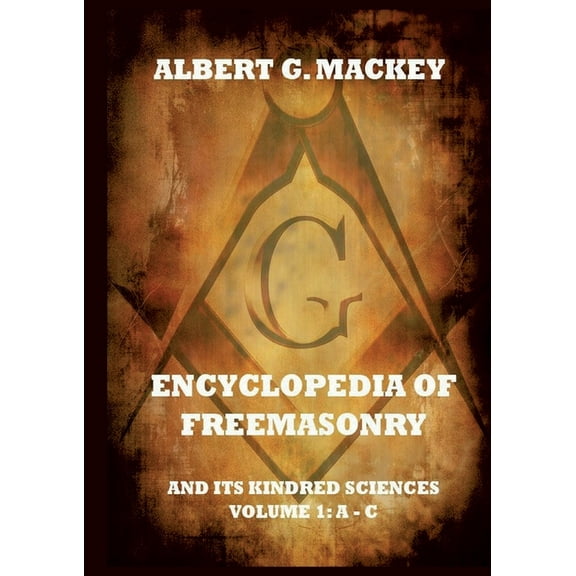 Encyclopedia Of Freemasonry And Its Kindred Sciences, Volume 1: A-C: Explanatory Annotated Edition, (Paperback)