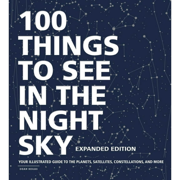 Pre-Owned 100 Things to See in the Night Sky, Expanded Edition: Your Illustrated Guide to the Planets, Satellites, Constellations, and More (Hardcover) 1507213816 9781507213810