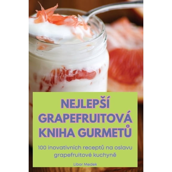 Nejlepsí Grapefruitová Kniha GurmetŮ, (Paperback)