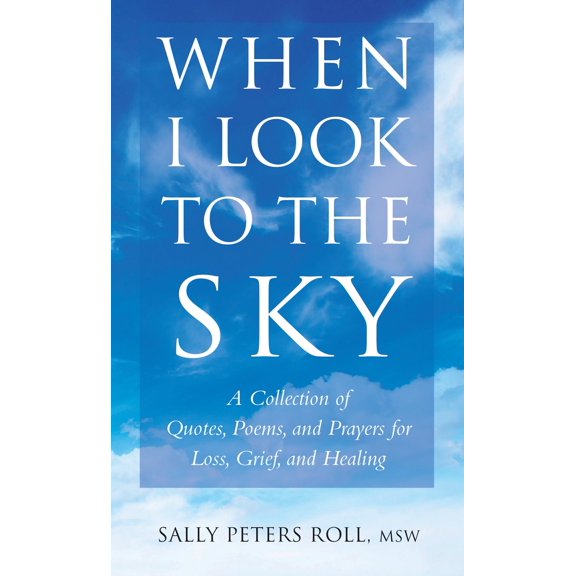 Pre-Owned Little Book. Big Idea. When I Look to the Sky: A Collection of Quotes, Poems, and Prayers for Loss, Grief, and Healing, (Paperback)