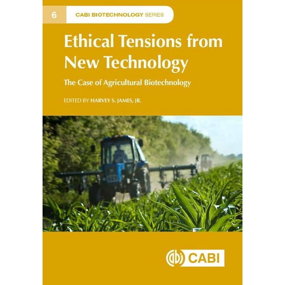 Ethical Tensions from New Technology: The Case of Agricultural Biotechnology, (Hardcover)