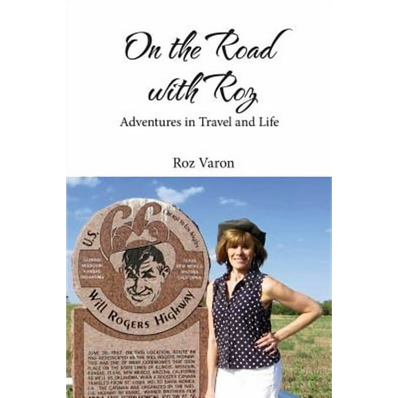 On the Road with Roz: Adventures in Travel and Life (Paperback) by Roz Varon