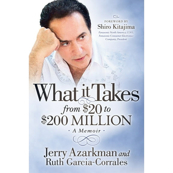 What It Takes... from $20 to $200 Million: Jerry Azarkman's Memoir, (Paperback)