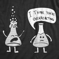 thumbnail image 2 of Womens I Think You're Overreacting T Shirt Funny Science Experiment Lab Nerdy Graphic Tee Womens Graphic Tees, 2 of 7