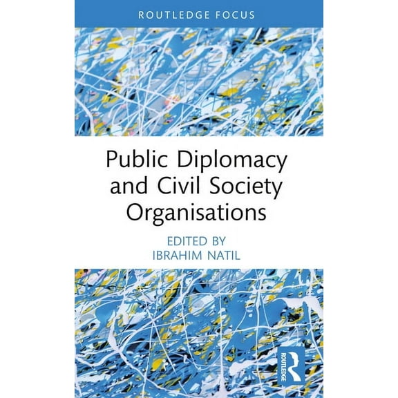 Routledge Explorations in Development St Public Diplomacy and Civil Society Organisations, (Paperback)
