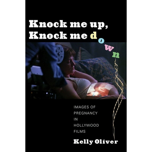 Knock Me Up, Knock Me Down: Images of Pregnancy in Hollywood Films, (Paperback)