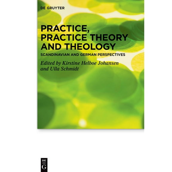 Praktische Theologie Im Wissenschaftsdis Practice, Practice Theory and Theology: Scandinavian and German Perspectives, Book 28, (Hardcover)