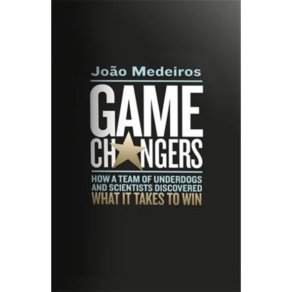 Pre-Owned Game Changers: How a Team of Underdogs and Scientists Discovered What It Takes to Win (Hardcover)