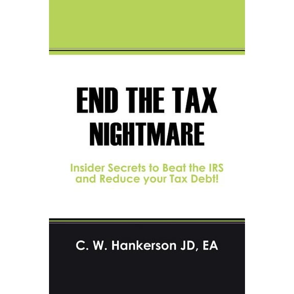 End the Tax Nightmare: Insider Secrets to Beat the IRS and Reduce your Tax Debt!, (Paperback)