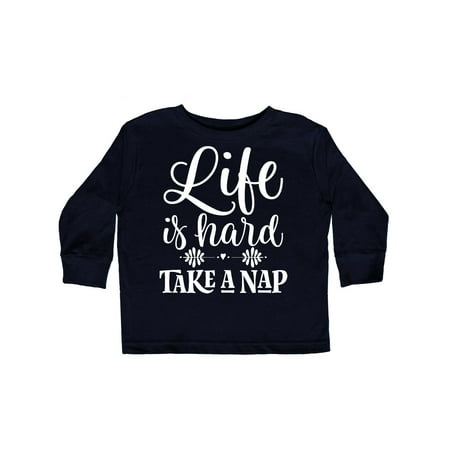 

Inktastic Funny Napping Quote Life Is Hard Nap Gift Toddler Toddler Girl Long Sleeve T-Shirt