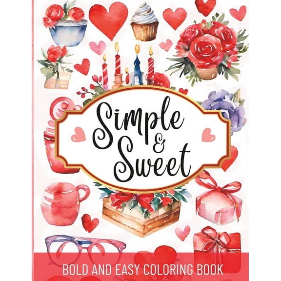 Simple and Sweet Valentines: Bold and Easy large Print Coloring book featuring 50 cute and easy valentines day coloring , (Paperback)