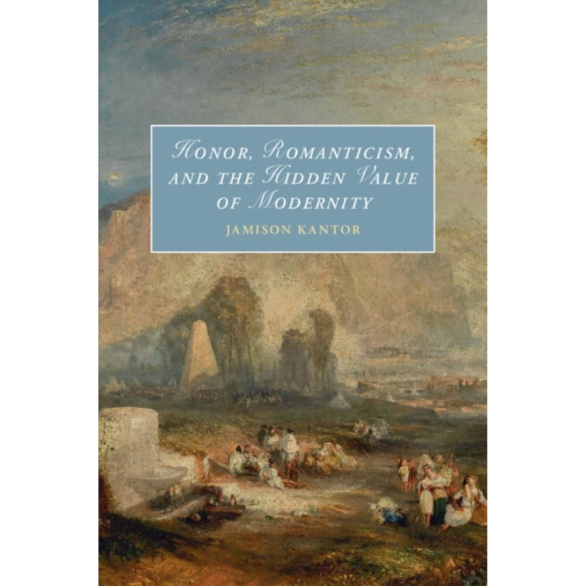 Cambridge Studies in Romanticism Honor Romanticism and the Hidden Value of Modernity (Paperback)