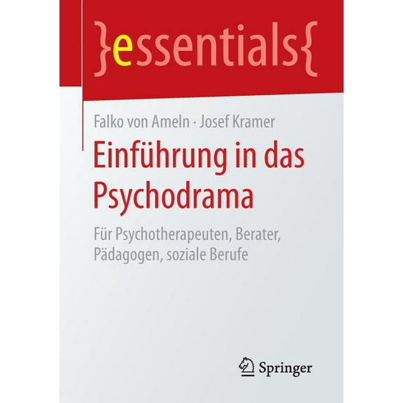 Essentials Einführung in Das Psychodrama: Für Psychotherapeuten, Berater, Pädagogen, Soziale Berufe, (Paperback)