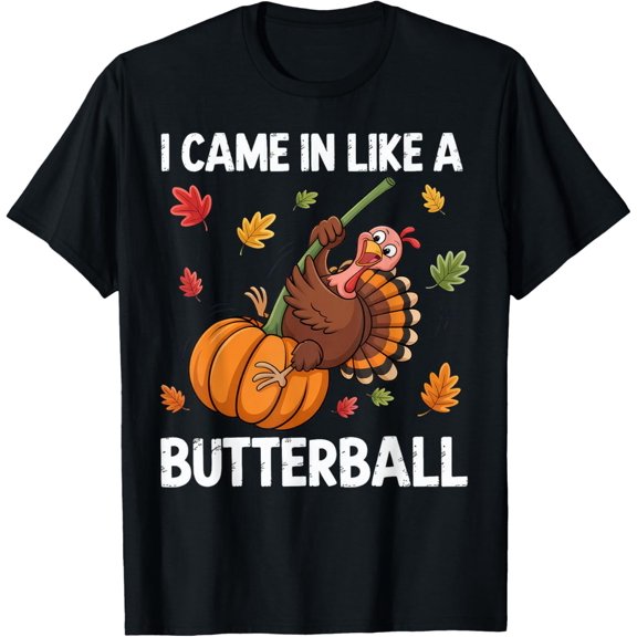 I Came in Like A Butterball Happy Thanksgiving T-Shirt