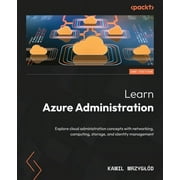 Learn Azure Administration - Second Edition: Explore cloud administration concepts with networking, computing, storage, and identity management (Paperback)
