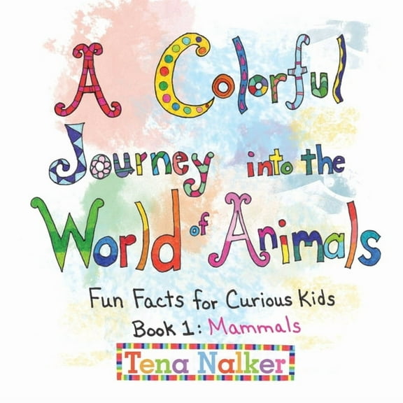 A Colorful Journey into the World of Animals: Fun Facts for Curious Kids Book 1: Mammals, (Paperback)