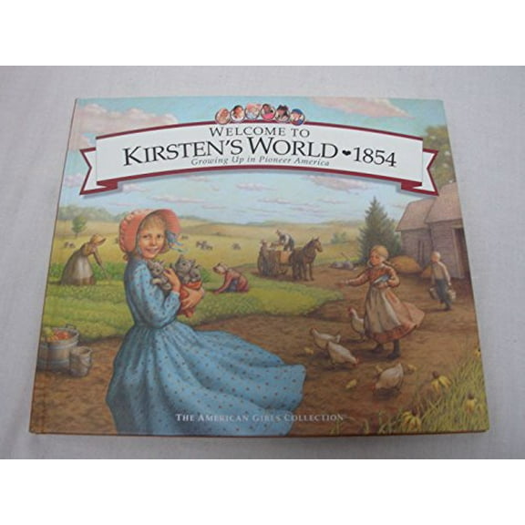 Pre-Owned Welcome to Kirsten's World, 1854: Growing Up in Pioneer America (American Girl Collection), 9781562477707, 1562477706, Hardcover,