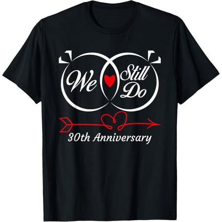 We Still Do 30th Anniversary 30 Years Old Of Marriage Couple T-Shirt