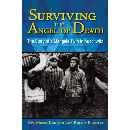 Surviving The Angel Of Death The Story Of A Mengele Twin In Auschwitz - 