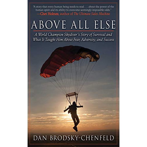Pre-Owned Above All Else: A World Champion Skydiver's Story of Survival and What It Taught Him about Fear, Adversity, and Success (Paperback) 1616084464 9781616084462