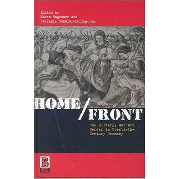 Home/Front: The Military, War and Gender in Twentieth-Century Germany, (Hardcover)
