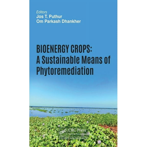 Bioenergy Crops: A Sustainable Means of Phytoremediation, (Hardcover)
