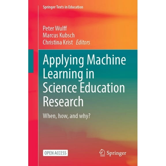 Springer Texts in Education Applying Machine Learning in Science Education Research: When, How, and Why?, (Paperback)