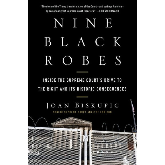 Nine Black Robes: Inside the Supreme Court's Drive to the Right and Its Historic Consequences, (Hardcover)