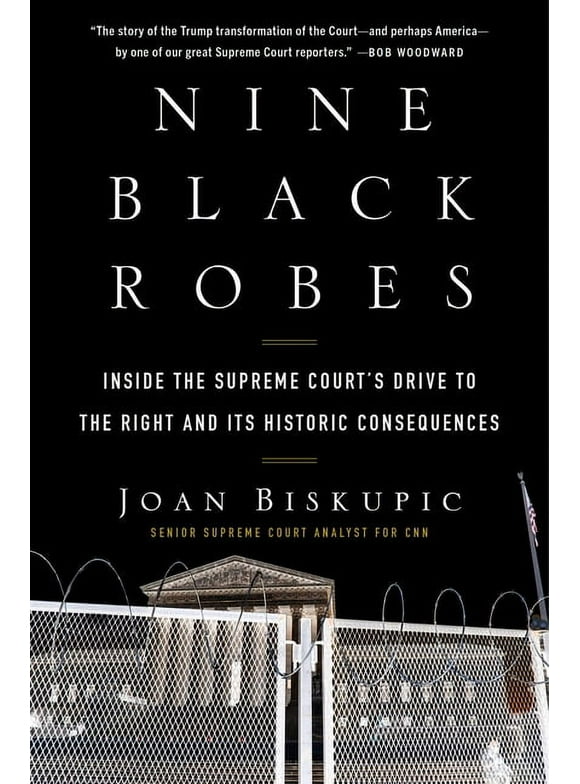 Nine Black Robes: Inside the Supreme Court's Drive to the Right and Its Historic Consequences (Hardcover)