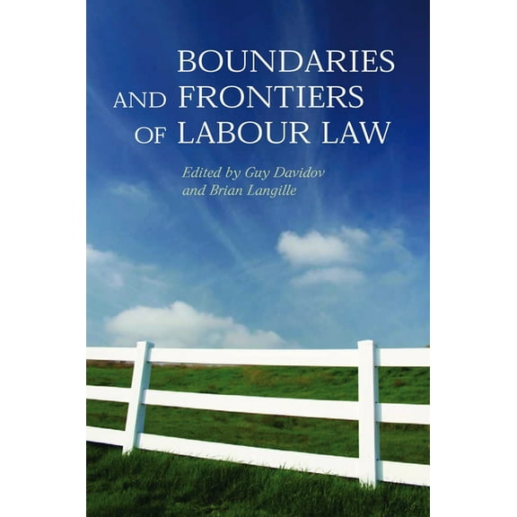 Boundaries and Frontiers of Labour Law: Goals and Means in the Regulation of Work, (Hardcover)