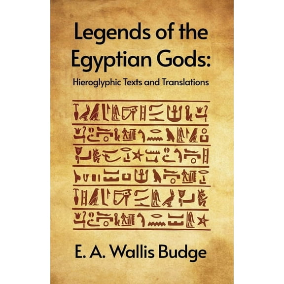 Legends of the Egyptian Gods: Hieroglyphic Texts and Translations Paperback (Paperback)