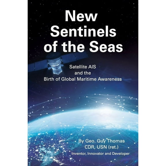 New Sentinels of the Seas: Satellite AIS and the Birth of Global Maritime Awareness, (Paperback)