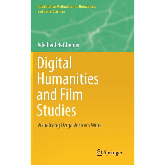 Quantitative Methods in the Humanities a Digital Humanities and Film Studies: Visualising Dziga Vertov's Work, (Hardcover)