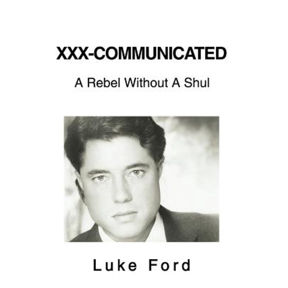 XXX-Communicated: A Rebel Without A Shul (Hardcover) by Luke Ford