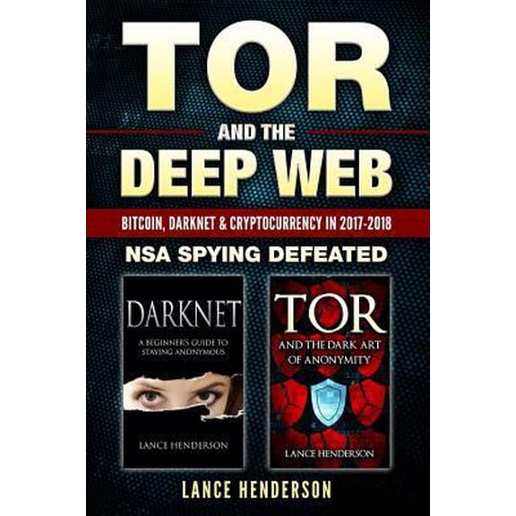 Pre-Owned Tor and the Deep Web: Bitcoin, DarkNet & Cryptocurrency (2 in 1 Book) 2017-18: NSA Spying Defeated (Paperback) 1549727621 9781549727627