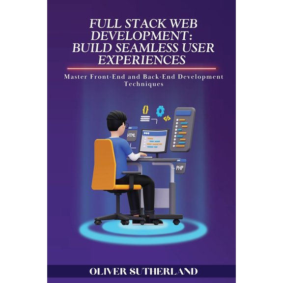 Full Stack Web Development: Master Front-End and Back-End Development Techniques, (Paperback)