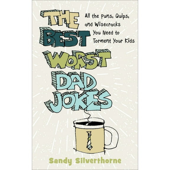 The Best Worst Dad Jokes: All the Puns, Quips, and Wisecracks You Need to Torment Your Kids, (Paperback)