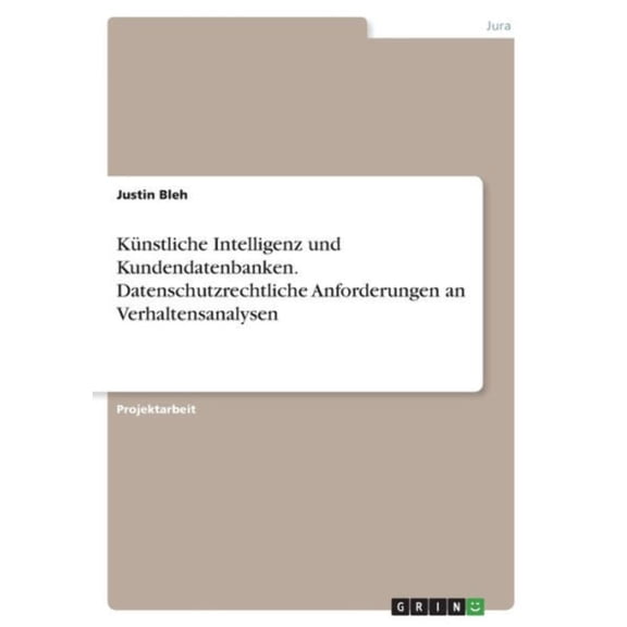 Künstliche Intelligenz Und Kundendatenbanken. Datenschutzrechtliche Anforderungen An Verhaltensanalysen (German Edition)